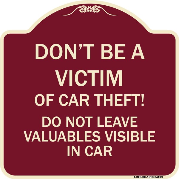 Signmission Dont Victim of Car Theft! Do Not Leave Valuables Visible in Car Aluminum Sign, 18" H, BU-1818-24133 A-DES-BU-1818-24133 - main